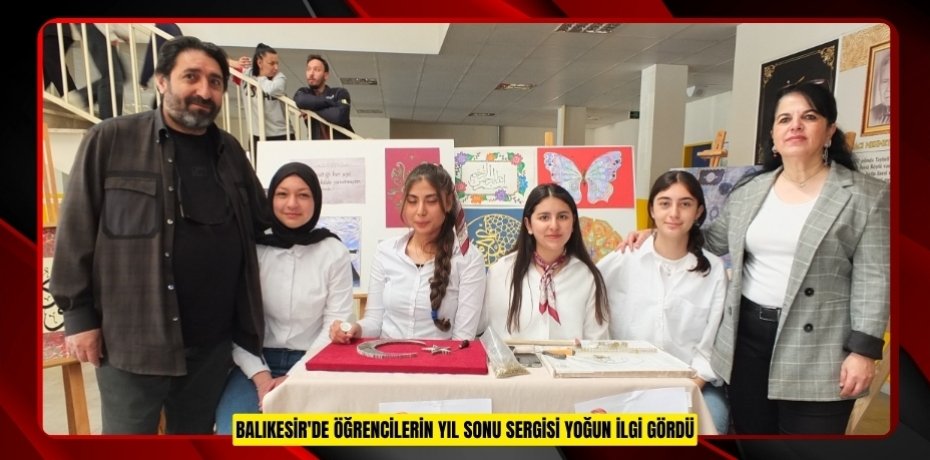 Balıkesir'de öğrencilerin yıl sonu sergisi yoğun ilgi gördü  
