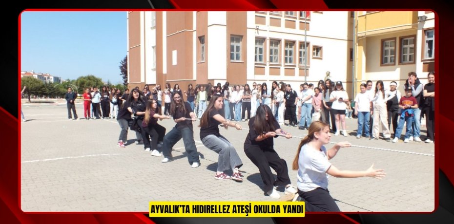 AYVALIK’TA HIDIRELLEZ ATEŞİ OKULDA YANDI