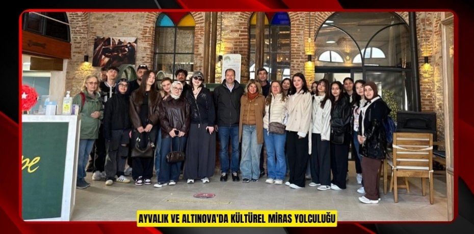 Ayvalık ve Altınova'da kültürel miras yolculuğu  