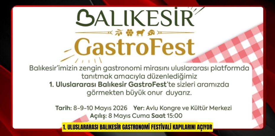 1. ULUSLARARASI BALIKESİR GASTRONOMİ FESTİVALİ KAPILARINI AÇIYOR