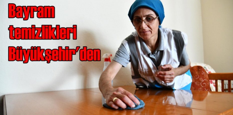 Bayram temizlikleri Büyükşehir’den