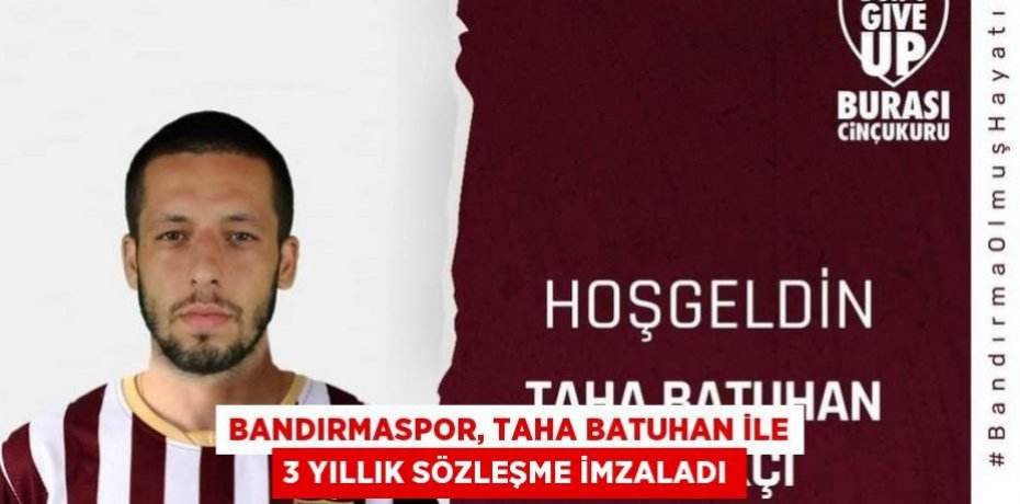 Bandırmaspor, Taha Batuhan ile 3 yıllık sözleşme imzaladı