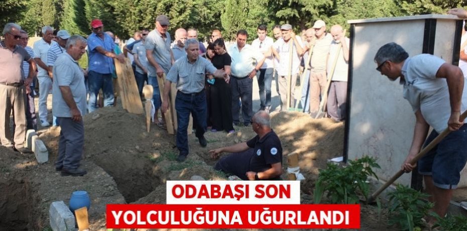 Odabaşı son yolculuğuna uğurlandı