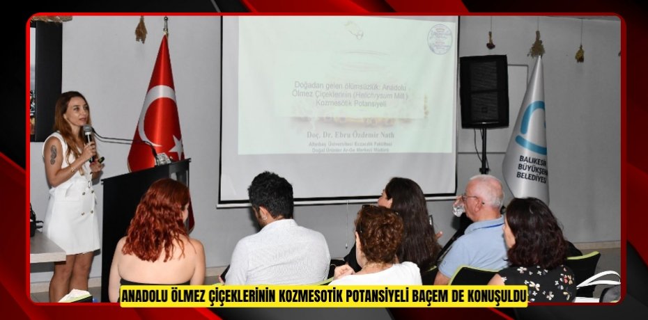 ANADOLU ÖLMEZ ÇİÇEKLERİNİN KOZMESOTİK POTANSİYELİ BAÇEM’DE KONUŞULDU