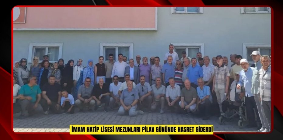 İmam Hatip Lisesi mezunları pilav gününde hasret giderdi  