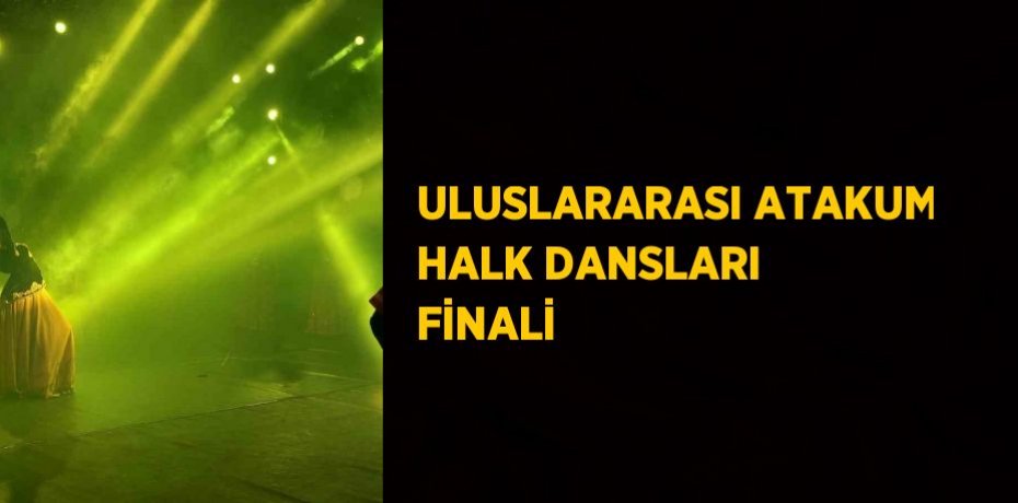 ULUSLARARASI ATAKUM HALK DANSLARI FİNALİ