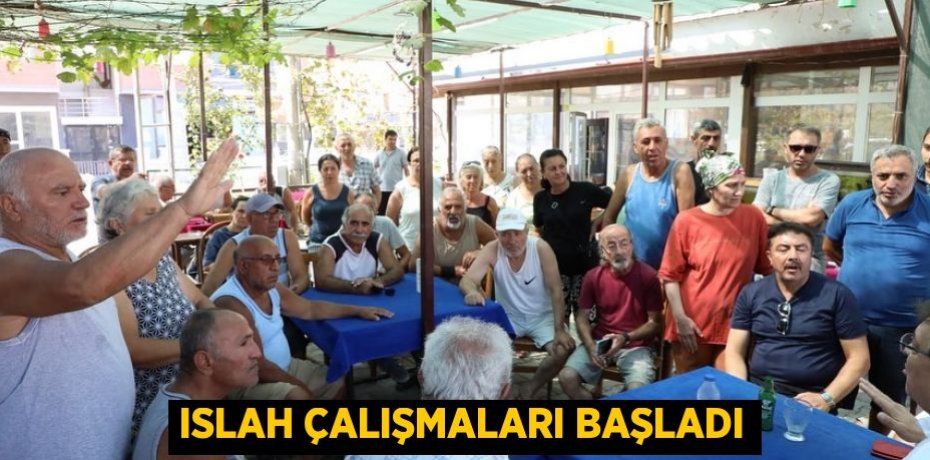 ISLAH ÇALIŞMALARI BAŞLADI