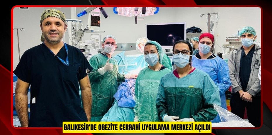 Balıkesir'de obezite cerrahi uygulama merkezi açıldı