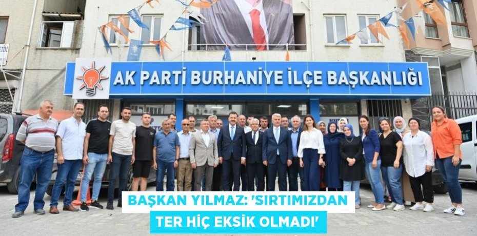 Başkan Yılmaz: “Sırtımızdan ter hiç eksik olmadı”