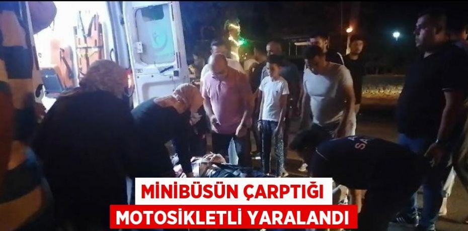 MİNİBÜSÜN ÇARPTIĞI MOTOSİKLETLİ YARALANDI