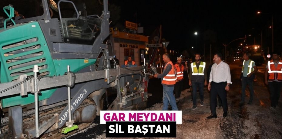 Gar Meydanı sil baştan