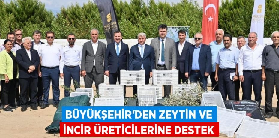Büyükşehir’den zeytin ve incir üreticilerine destek