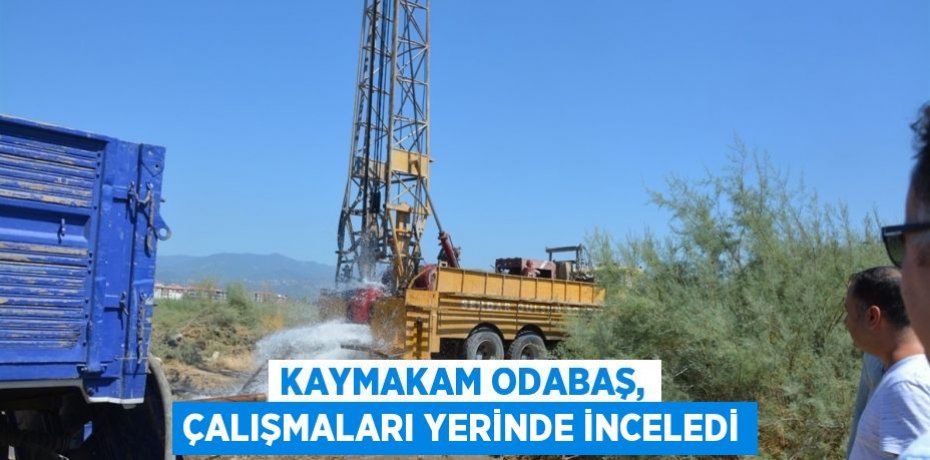 Kaymakam Odabaş, çalışmaları yerinde inceledi