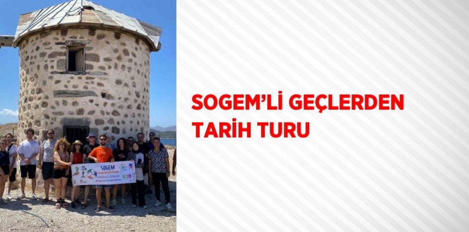 SOGEM’Lİ GEÇLERDEN TARİH TURU