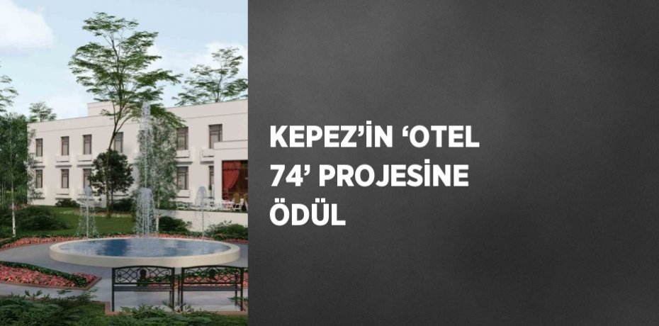 KEPEZ’İN ‘OTEL 74’ PROJESİNE ÖDÜL