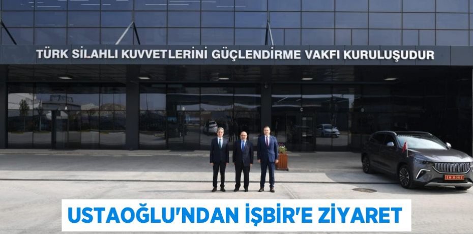 USTAOĞLU’NDAN İŞBİR’E ZİYARET