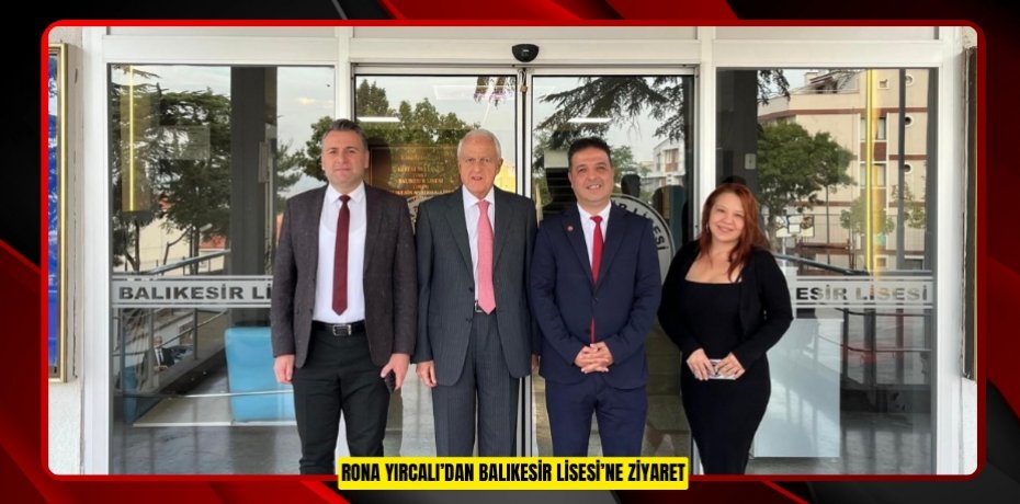 RONA YIRCALI’DAN BALIKESİR LİSESİ’NE ZİYARET