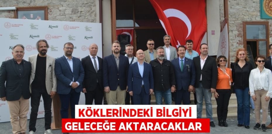 Köklerindeki bilgiyi geleceğe aktaracaklar 