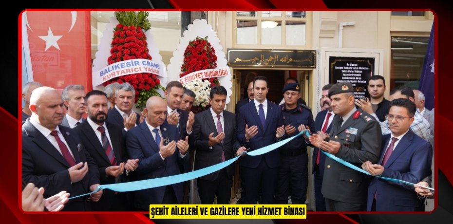 Şehit aileleri ve gazilere yeni hizmet binası