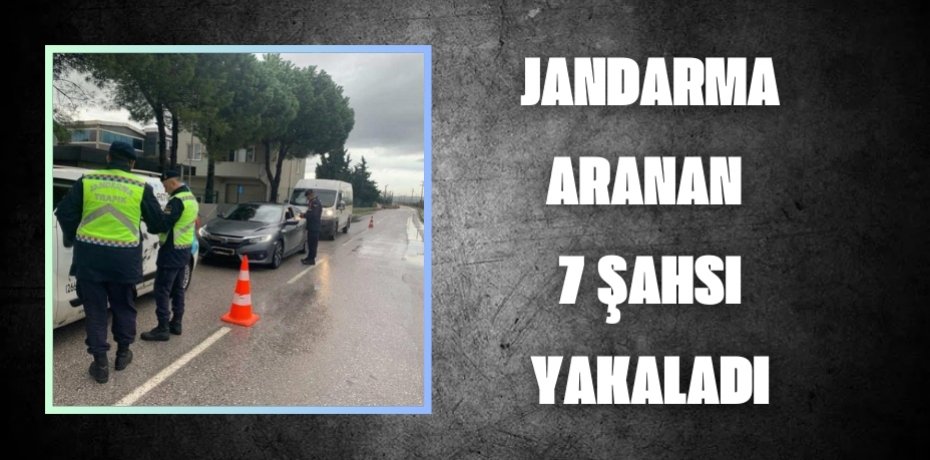 JANDARMA ARANAN 7 ŞAHSI YAKALADI