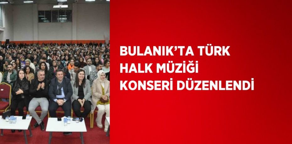 BULANIK’TA TÜRK HALK MÜZİĞİ KONSERİ DÜZENLENDİ
