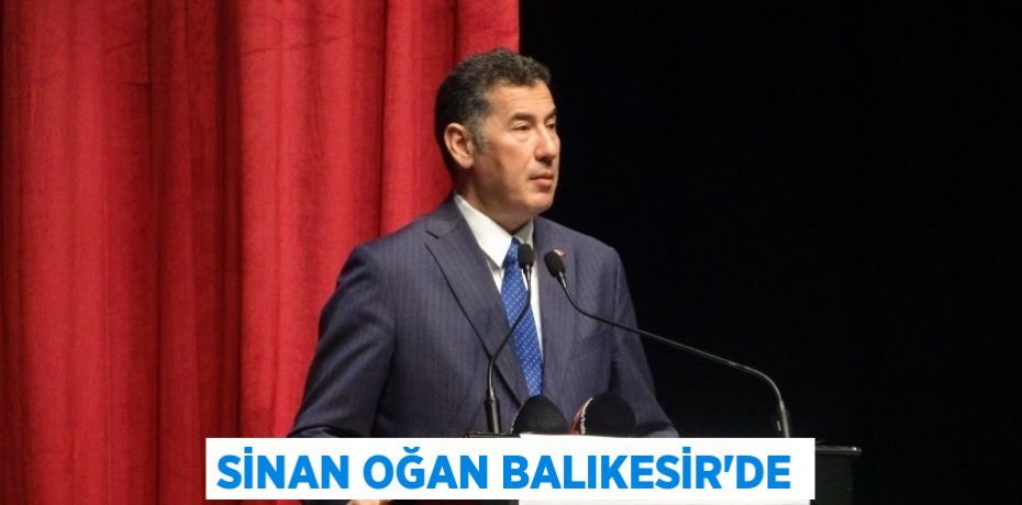 Sinan Oğan Balıkesir’de