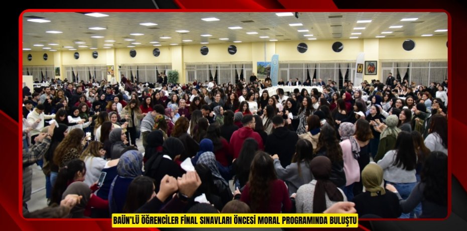 BAÜN’LÜ ÖĞRENCİLER FİNAL SINAVLARI ÖNCESİ MORAL PROGRAMINDA BULUŞTU