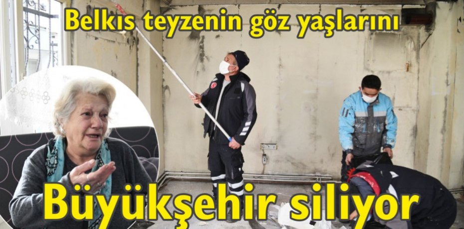 Belkıs teyzenin göz yaşlarını Büyükşehir siliyor