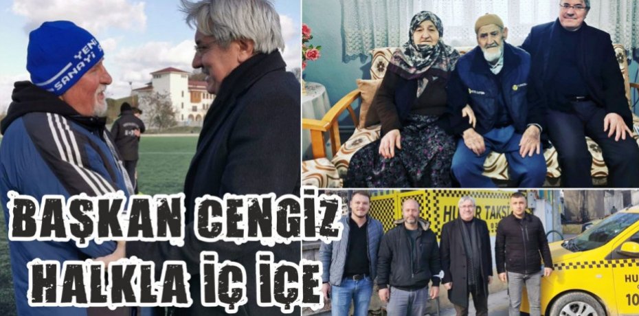 BAŞKAN CENGİZ HALKLA İÇ İÇE