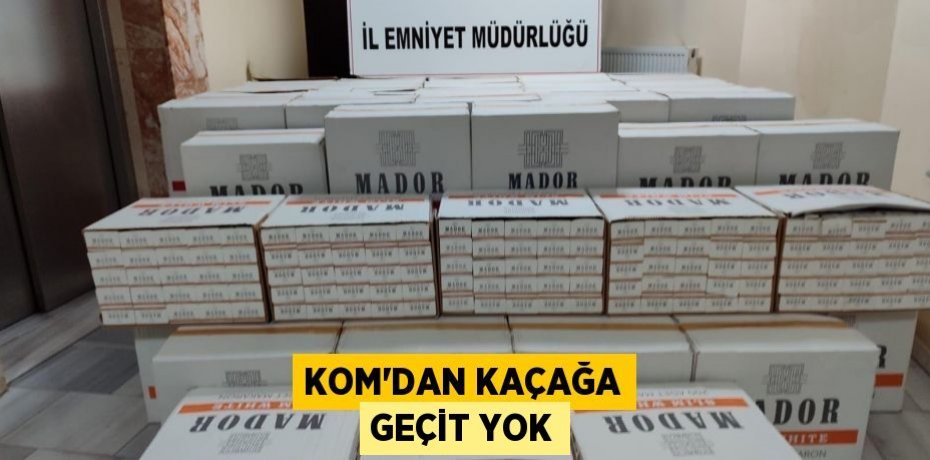 Kom’dan Kaçağa Geçit Yok