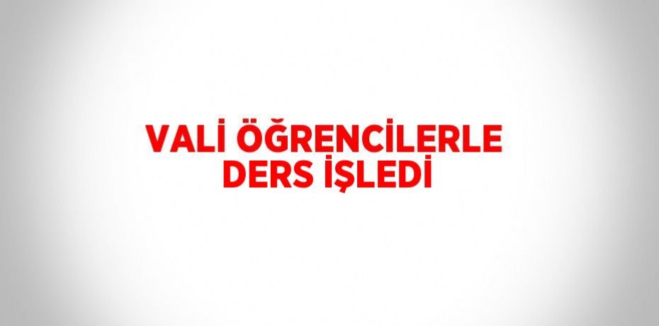 VALİ ÖĞRENCİLERLE DERS İŞLEDİ