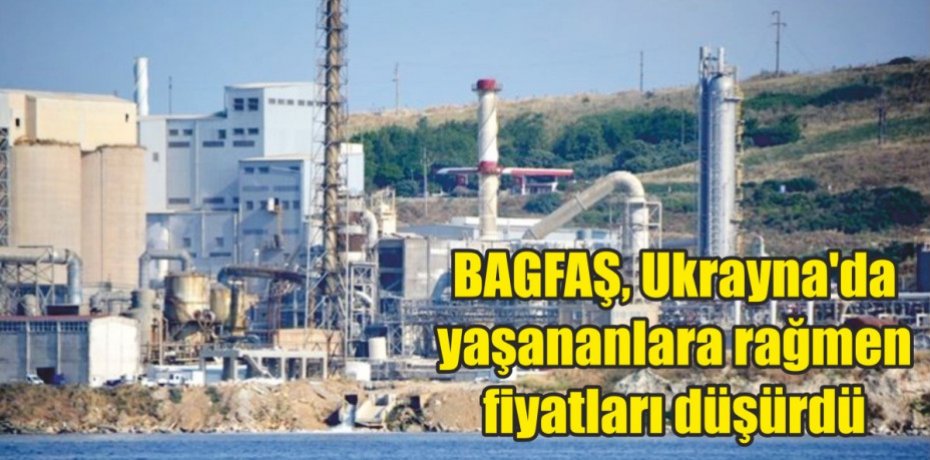 BAGFAŞ, Ukrayna'da yaşananlara rağmen fiyatları düşürdü