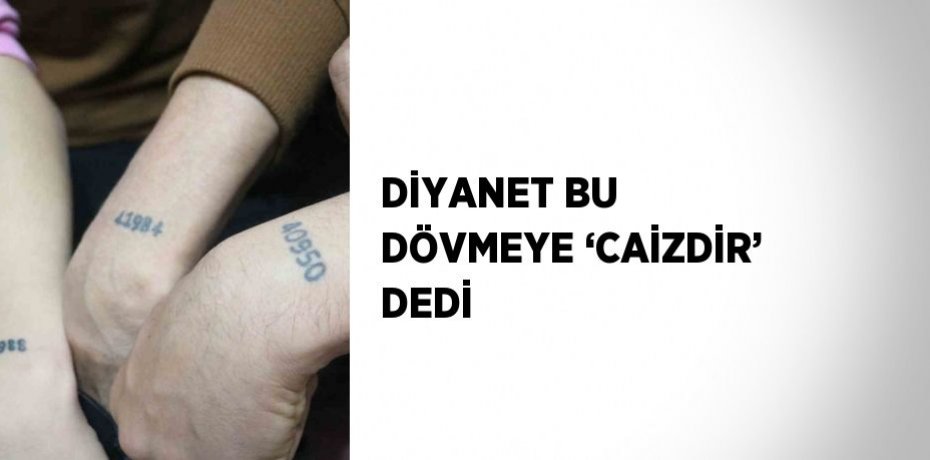 DİYANET BU DÖVMEYE ‘CAİZDİR’ DEDİ