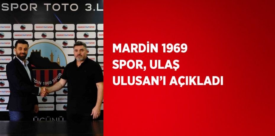 MARDİN 1969 SPOR, ULAŞ ULUSAN’I AÇIKLADI