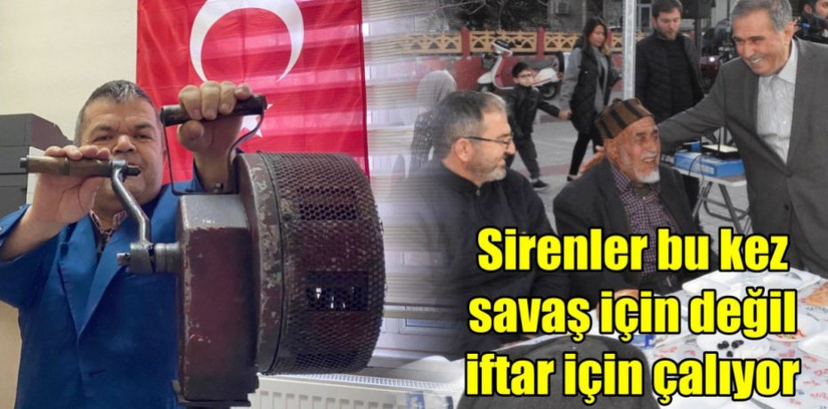 Sirenler bu kez savaş için değil iftar için çalıyor