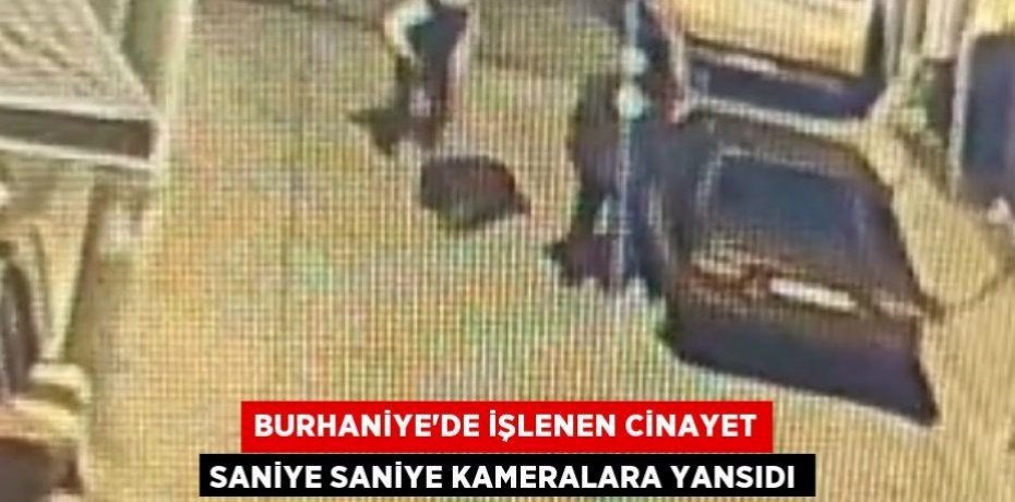 Burhaniye’de işlenen cinayet saniye saniye kameralara yansıdı