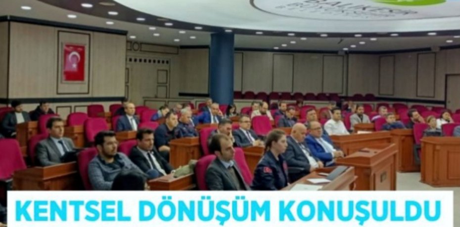 KENTSEL DÖNÜŞÜM KONUŞULDU