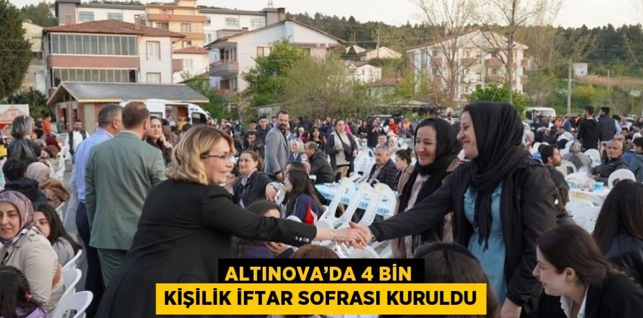 ALTINOVA’DA 4 BİN KİŞİLİK İFTAR SOFRASI KURULDU