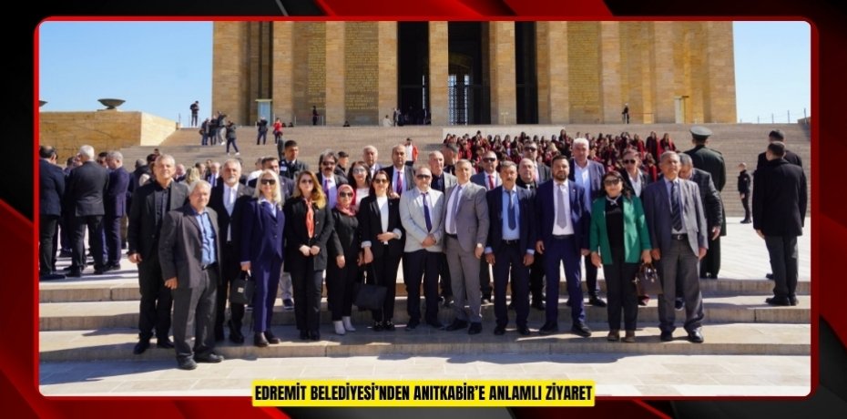 EDREMİT BELEDİYESİ’NDEN ANITKABİR’E ANLAMLI ZİYARET