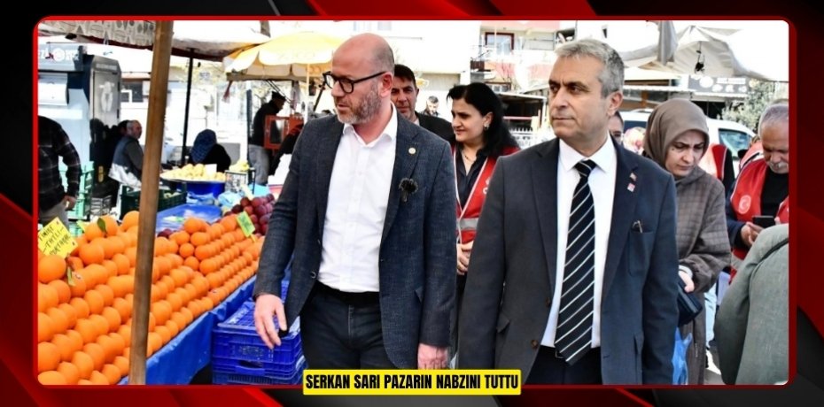Serkan Sarı Pazarın Nabzını Tuttu