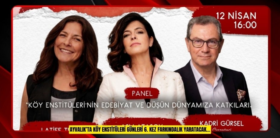 AYVALIK’TA KÖY ENSTİTÜLERİ GÜNLERİ 6. KEZ FARKINDALIK YARATACAK…