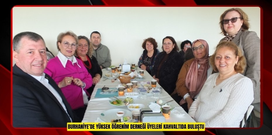 Burhaniye’de Yüksek Öğrenim Derneği üyeleri kahvaltıda buluştu