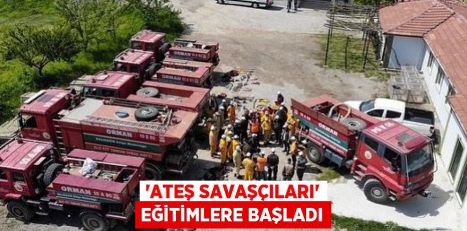 ‘Ateş Savaşçıları’ eğitimlere başladı
