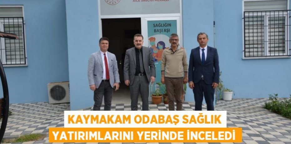 Kaymakam Odabaş sağlık yatırımlarını yerinde inceledi
