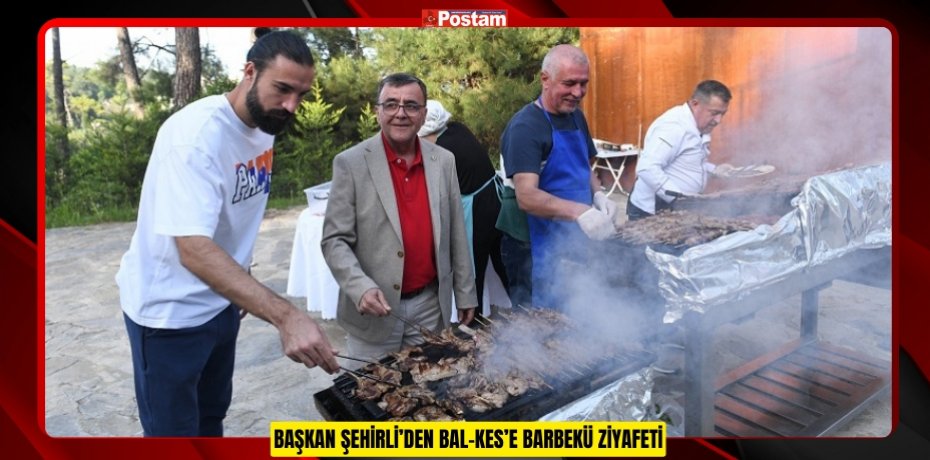 BAŞKAN ŞEHİRLİ’DEN BAL-KES’E BARBEKÜ ZİYAFETİ