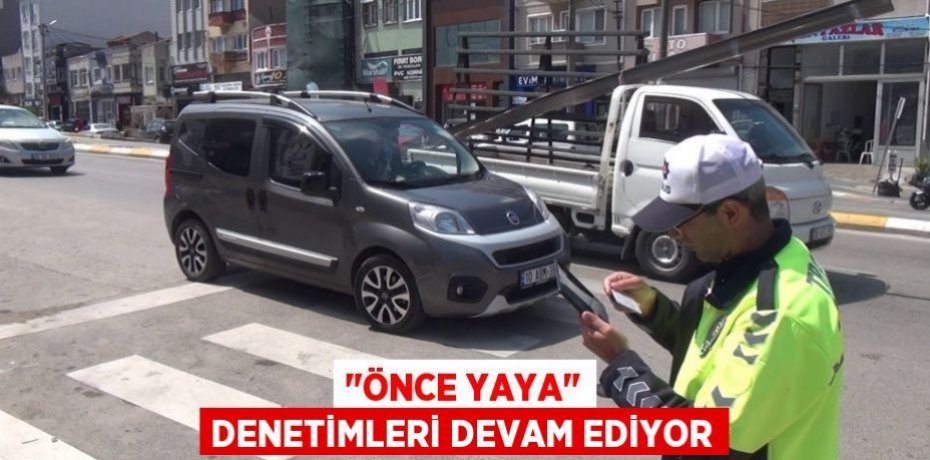 "Önce yaya" denetimleri devam ediyor