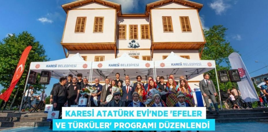 KARESİ ATATÜRK EVİ’NDE ‘EFELER VE TÜRKÜLER’ PROGRAMI DÜZENLENDİ