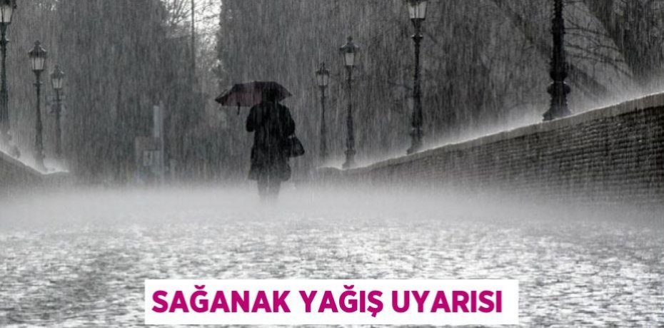 Sağanak yağış uyarısı