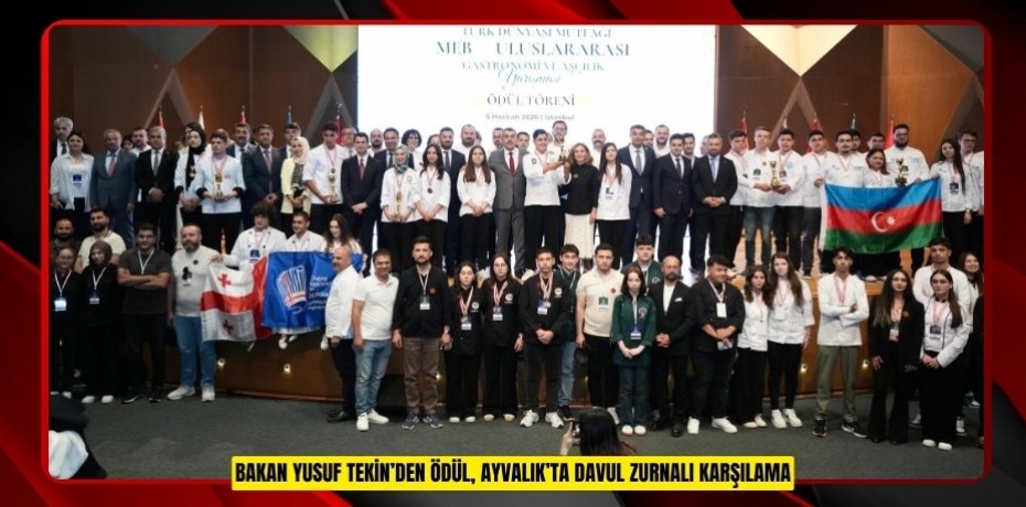  Bakan Yusuf Tekin’den ödül, Ayvalık’ta davul zurnalı karşılama  
