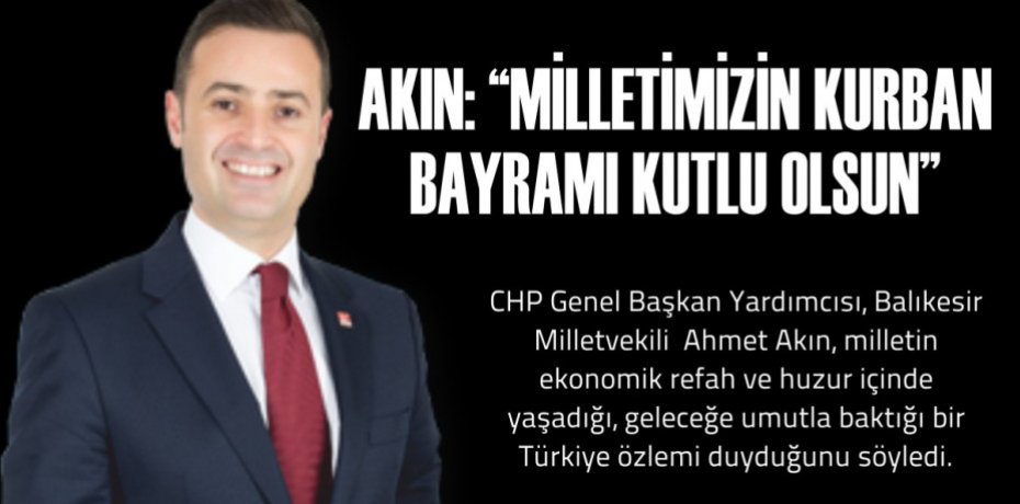 AKIN: “MİLLETİMİZİN KURBAN BAYRAMI KUTLU OLSUN”